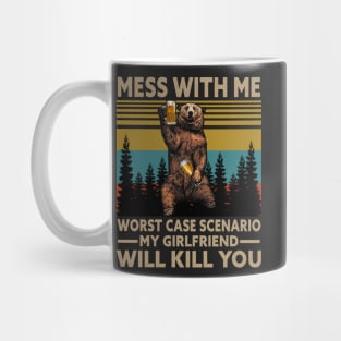 Mess with me worst case scenario my girlfriend will kill you Mug